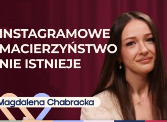 Magdalena Chabracka o macierzyństwie bez lukru. Samotność i zdrowy egoizm