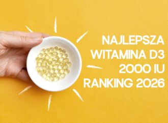 Witamina D3 2000 – jaka najlepsza? Ranking 2026. Sprawdź, jaką wybrać