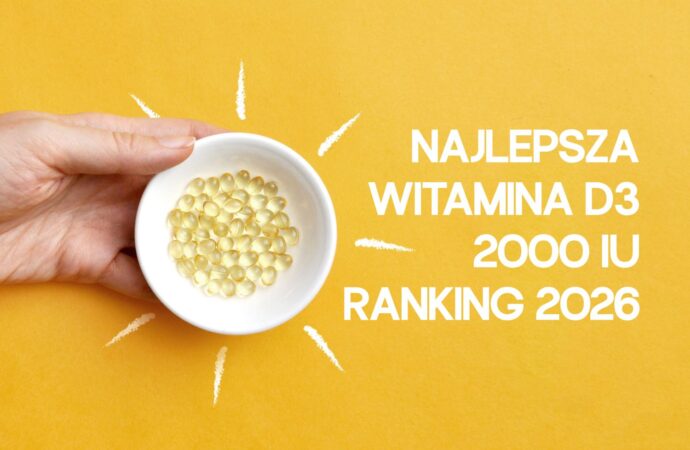 Witamina D3 2000 – jaka najlepsza? Ranking 2026. Sprawdź, jaką wybrać