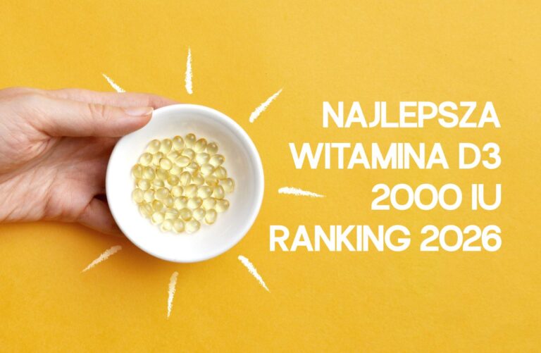 Witamina D3 2000 – jaka najlepsza? Ranking 2026. Sprawdź, jaką wybrać