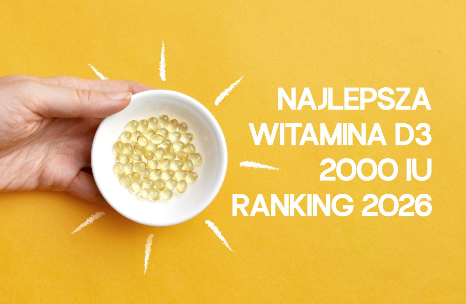 Witamina D3 2000 – jaka najlepsza? Ranking 2026. Sprawdź, jaką wybrać