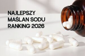 Najlepszy maślan sodu – jaki wybrać? Ranking 2026 produktów na różne potrzeby