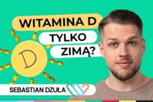 Witamina D3 okiem dietetyka: kiedy i jak suplementować, by uniknąć niedoboru