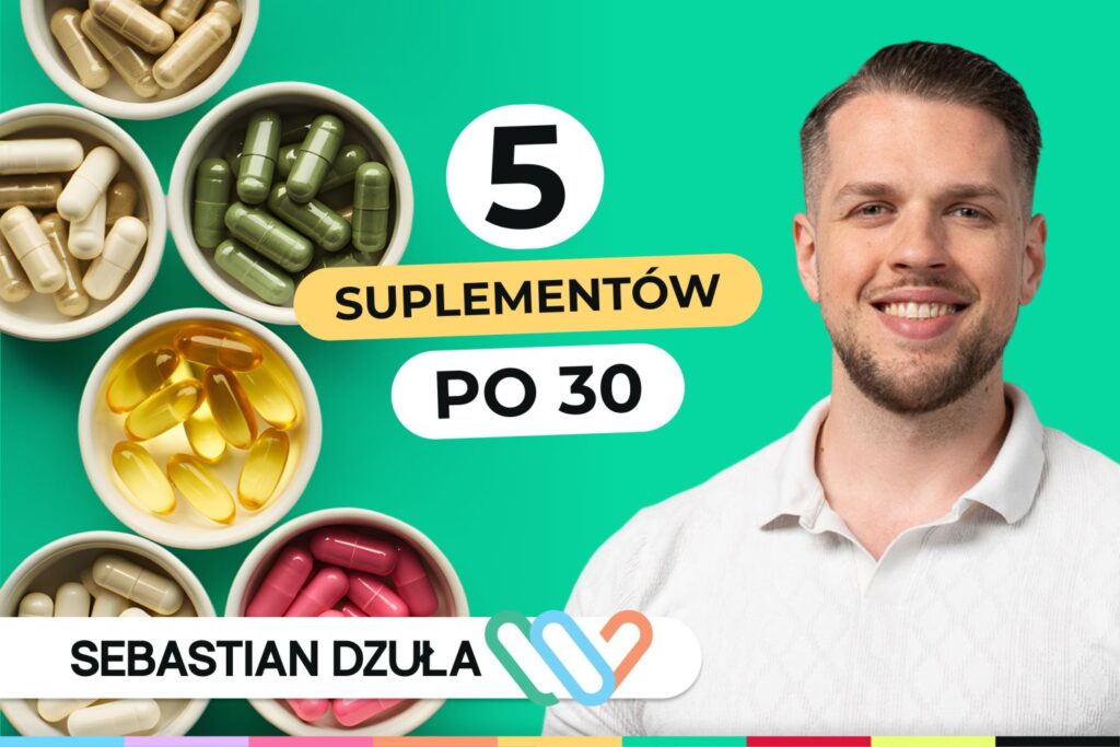 Suplementacja po 30. Czego naprawdę potrzebujesz? Poznaj opinię eksperta