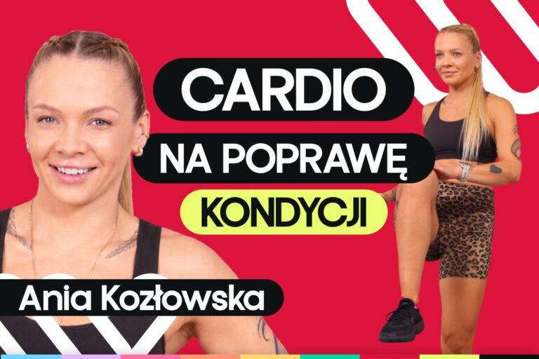 Trening na poprawę kondycji w domu – domowe cardio z Anią Kozłowską