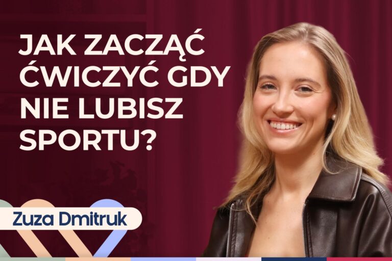Zuza Dmitruk o tym, jak zacząć ćwiczyć, gdy nie lubisz sportu i czerpać radość
