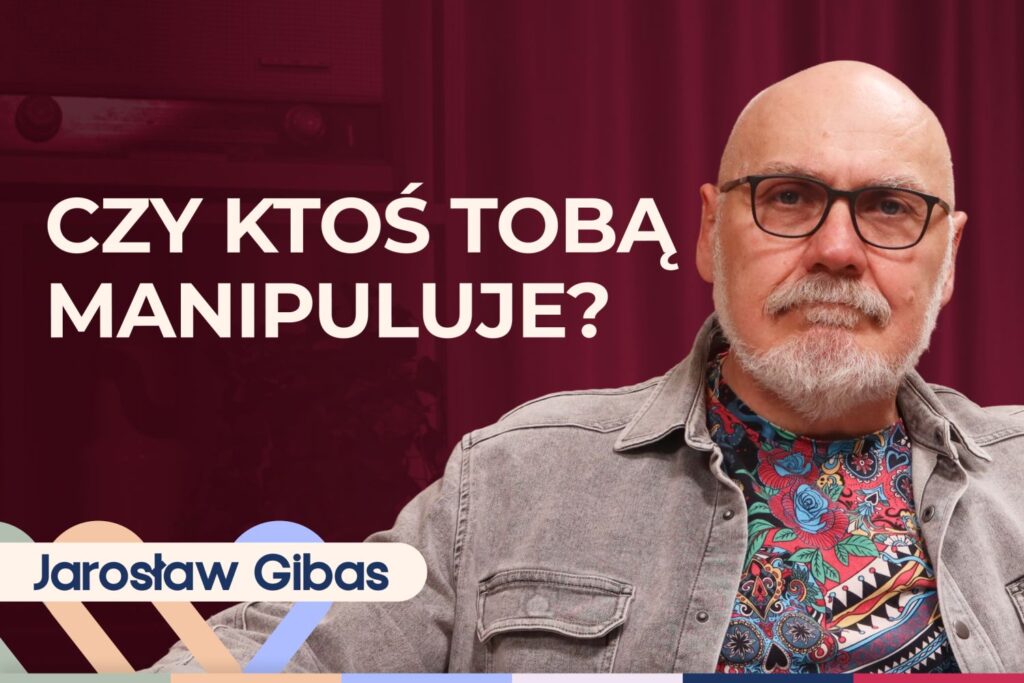 Jarosław Gibas o manipulacji w relacjach. Jak się bronić? [podcast]