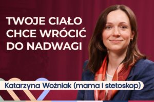 Lek. Kasia Woźniak o otyłości – przyczynach, specyfice choroby i możliwościach leczenia