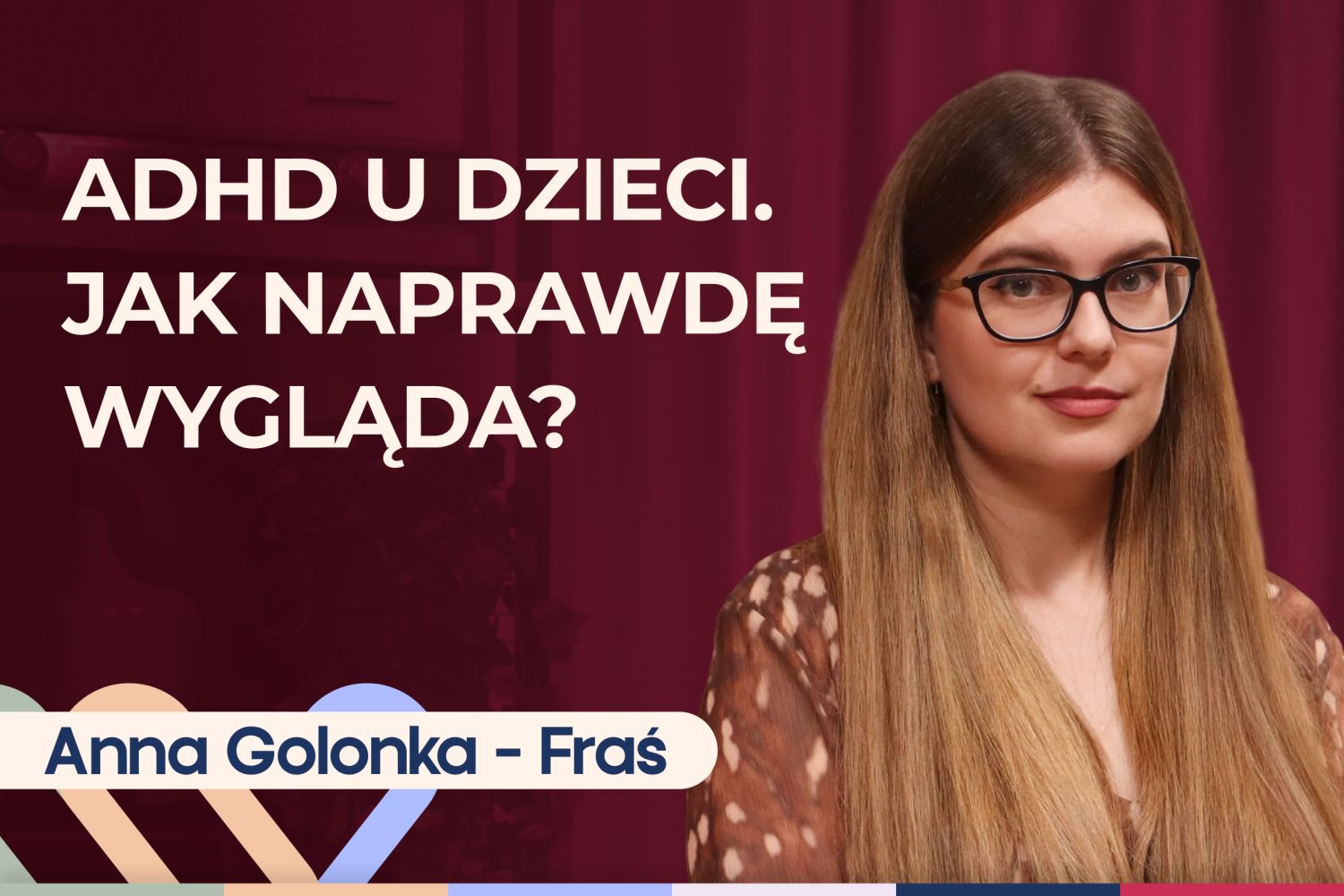 Anna Golonka-Fraś o tym, jak wspierać dziecko z ADHD w domu i w szkole